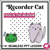 Recorder Cat Lesson: Frog in the Meadow Digital Resources